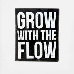 Grow With The Flow Box Sign